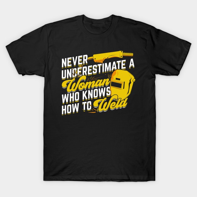 Never Underestimate A Woman Who Knows How To Weld T-Shirt by Dolde08